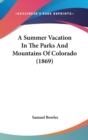 A Summer Vacation In The Parks And Mountains Of Colorado (1869) - Book