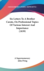 Six Letters To A Brother Curate, On Professional Topics Of Various Interest And Importance (1839) - Book