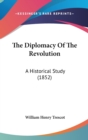 The Diplomacy Of The Revolution : A Historical Study (1852) - Book