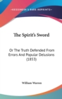 The Spirit's Sword : Or The Truth Defended From Errors And Popular Delusions (1853) - Book