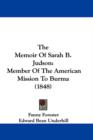 The Memoir Of Sarah B. Judson : Member Of The American Mission To Burma (1848) - Book