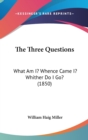 The Three Questions : What Am I? Whence Came I? Whither Do I Go? (1850) - Book