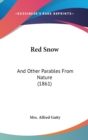 Red Snow : And Other Parables From Nature (1861) - Book
