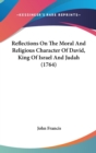 Reflections On The Moral And Religious Character Of David, King Of Israel And Judah (1764) - Book