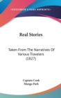 Real Stories : Taken From The Narratives Of Various Travelers (1827) - Book