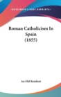 Roman Catholicism In Spain (1855) - Book