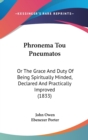 Phronema Tou Pneumatos : Or The Grace And Duty Of Being Spiritually Minded, Declared And Practically Improved (1833) - Book