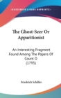 The Ghost-Seer Or Apparitionist : An Interesting Fragment Found Among The Papers Of Count O (1795) - Book