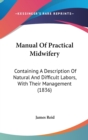 Manual Of Practical Midwifery : Containing A Description Of Natural And Difficult Labors, With Their Management (1836) - Book