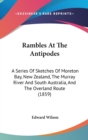 Rambles At The Antipodes : A Series Of Sketches Of Moreton Bay, New Zealand, The Murray River And South Australia, And The Overland Route (1859) - Book