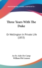 Three Years With The Duke : Or Wellington In Private Life (1853) - Book
