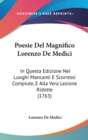Poesie Del Magnifico Lorenzo De Medici : In Questa Edizione Nei Luoghi Mancanti E Scorressi Compiute, E Alla Vera Lezione Ridotte (1763) - Book
