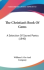The Christian's Book Of Gems : A Selection Of Sacred Poetry (1840) - Book