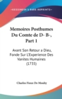Memoires Posthumes Du Comte De D- B-, Part 1 : Avant Son Retour A Dieu, Fonde Sur L'Experience Des Vanites Humaines (1735) - Book