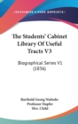 The Students' Cabinet Library Of Useful Tracts V3 : Biographical Series V1 (1836) - Book