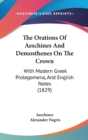 The Orations Of Aeschines And Demosthenes On The Crown : With Modern Greek Prolegomena, And English Notes (1829) - Book