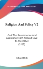 Religion And Policy V2 : And The Countenance And Assistance Each Should Give To The Other (1811) - Book