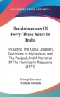 Reminiscences Of Forty-Three Years In India : Including The Cabul Disasters, Captivities In Afghanistan And The Punjaub, And A Narrative Of The Mutinies In Rajputana (1874) - Book