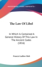 The Law Of Libel : In Which Is Contained A General History Of This Law In The Ancient Codes (1816) - Book