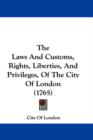The Laws And Customs, Rights, Liberties, And Privileges, Of The City Of London (1765) - Book