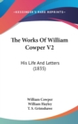 The Works Of William Cowper V2 : His Life And Letters (1835) - Book