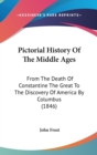 Pictorial History Of The Middle Ages : From The Death Of Constantine The Great To The Discovery Of America By Columbus (1846) - Book