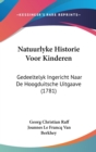 Natuurlyke Historie Voor Kinderen : Gedeeltelyk Ingericht Naar De Hoogduitsche Uitgaave (1781) - Book