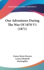Our Adventures During The War Of 1870 V1 (1871) - Book
