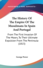 The History Of The Empire Of The Musulmans In Spain And Portugal : From The First Invasion Of The Moors, To Their Ultimate Expulsion From The Peninsula (1815) - Book