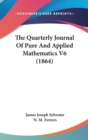 The Quarterly Journal Of Pure And Applied Mathematics V6 (1864) - Book