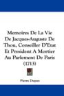 Memoires De La Vie De Jacques-Auguste De Thou, Conseiller D'Etat Et President A Mortier Au Parlement De Paris (1713) - Book