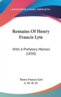 Remains Of Henry Francis Lyte : With A Prefatory Memoir (1850) - Book