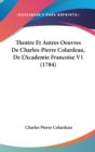 Theatre Et Autres Oeuvres De Charles-Pierre Colardeau, De L'Academie Francoise V1 (1784) - Book