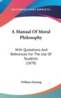 A Manual Of Moral Philosophy : With Quotations And References For The Use Of Students (1870) - Book