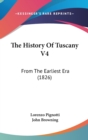 The History Of Tuscany V4 : From The Earliest Era (1826) - Book