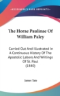The Horae Paulinae Of William Paley : Carried Out And Illustrated In A Continuous History Of The Apostolic Labors And Writings Of St. Paul (1840) - Book