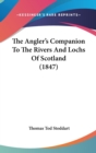 The Angler's Companion To The Rivers And Lochs Of Scotland (1847) - Book