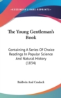 The Young Gentleman's Book : Containing A Series Of Choice Readings In Popular Science And Natural History (1834) - Book