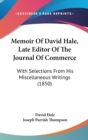 Memoir Of David Hale, Late Editor Of The Journal Of Commerce : With Selections From His Miscellaneous Writings (1850) - Book