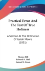 Practical Error And The Test Of True Holiness : A Sermon At The Ordination Of Josiah Moore (1831) - Book