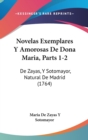 Novelas Exemplares Y Amorosas De Dona Maria, Parts 1-2 : De Zayas, Y Sotomayor, Natural De Madrid (1764) - Book