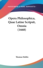 Opera Philosophica, Quae Latine Scripsit, Omnia (1668) - Book