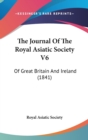 The Journal Of The Royal Asiatic Society V6 : Of Great Britain And Ireland (1841) - Book