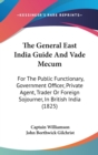 The General East India Guide And Vade Mecum : For The Public Functionary, Government Officer, Private Agent, Trader Or Foreign Sojourner, In British India (1825) - Book