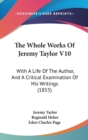 The Whole Works Of Jeremy Taylor V10 : With A Life Of The Author, And A Critical Examination Of His Writings (1855) - Book