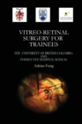 Vitreoretinal Surgery for Trainees- The University of British Columbia and Sydney Eye Hospital Manual - Book