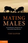 Mating Males : An Evolutionary Perspective on Mammalian Reproduction - Book