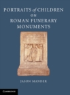 Portraits of Children on Roman Funerary Monuments - Book