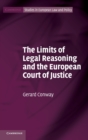 The Limits of Legal Reasoning and the European Court of Justice - Book