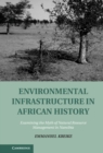 Environmental Infrastructure in African History : Examining the Myth of Natural Resource Management in Namibia - Book